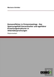 Konsensfiktion In Firmenmeetings - Das Spannungsfeld Hierarchischer Und Egalitarer Erwartungsstrukturen In Arbeitsbesprechungen