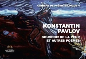 Konstantin Pavlov. Souvenir De La Peur Et Autres Poemes