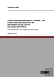 Konsumentenbeziehungen Zu Marken - Der Einfluss Des Lebensstils Auf Die Markenbeziehung Und Die Markenpersaã‚Â¶Nlichkeit