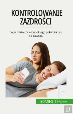 Bertrand.pt - Kontrolowanie Zazdrosci : Wyeliminuj Zielonookiego Potwora Raz Na Zawsze.