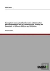 Konzeption Einer Zukunftssichernden Redaktionellen Marketingstrategie Fur Die Landeszeitung, Zeitung Der Deutschen In Bohmen, Mahren Und Schlesien