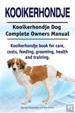 Bertrand.pt - Kooikerhondje. Kooikerhondje Dog Complete Owners Manual. Kooikerhondje Book For Care, Costs, Feeding, Grooming, Health And Training.