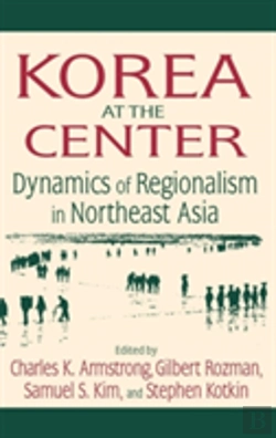 Bertrand.pt - Korea At The Center: Dynamics Of Regionalism In Northeast Asia