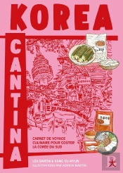 Korea Cantina : Carnet De Voyage Culinaire Pour Goûter La Corée Du Sud