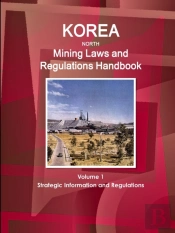 Korea North Mining Laws And Regulations Handbook Volume 1 Strategic Information And Regulations