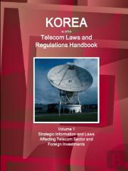 Korea North Telecom Laws And Regulations Handbook Volume 1 Strategic Information And Laws Affecting Telecom Sector And Foreign Investments