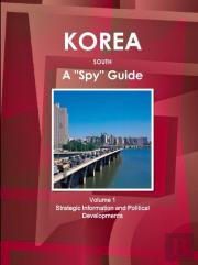 Korea South A ''Spy'' Guide Volume 1 Strategic Information And Political Developments