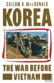 Korea: The War Before Vietnam