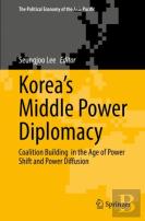 Koreaâ€™S Middle Power Diplomacy