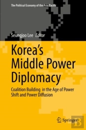 Koreaâ€™S Middle Power Diplomacy