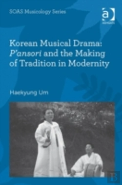 Bertrand.pt - Korean Musical Drama: P'Ansori And The Making Of Tradition In Modernity