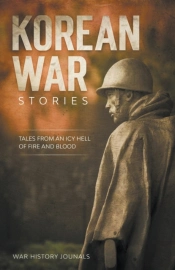 Korean War Stories: Tales From An Icy He