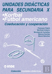 Korfbal. Fútbol Americano. Coeducación Y Cooperación. Unidades Didácticas Para Secundaria X