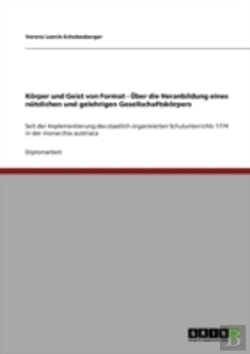 Bertrand.pt - Korper Und Geist Von Format - Uber Die Heranbildung Eines Nutzlichen Und Gelehrigen Gesellschaftskorpers
