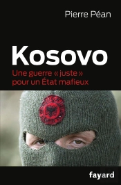 Kosovo ; Une Guerre « Juste » Pour Un État Mafieux