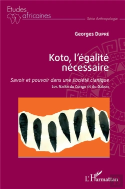 Bertrand.pt - Koto, L'Egalite Necessaire - Savoir Et Pouvoir Dans Une Societe Clanique - Les Nzebi Du Congo Et Du