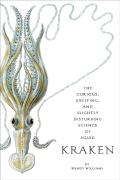 Kraken: The Curious, Exciting, And Slightly Disturbing Science Of Squid