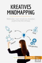 Kreatives Mindmapping : Methoden Zum Kreativen Erstellen Praktischer Mindmaps