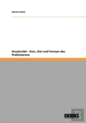 Kreativitaã‚Â¤T - Sinn, Ziel Und Formen Des Praktizierens