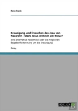 Bertrand.pt - Kreuzigung Und Erwachen Des Jesu Von Nazareth - Starb Jesus Wirklich Am Kreuz?