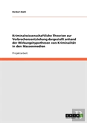 Kriminalwissenschaftliche Theorien Zur Verbrechensentstehung Dargestellt Anhand Der Wirkungshypothesen Von Kriminalitat In Den Massenmedien