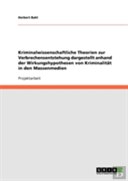 Bertrand.pt - Kriminalwissenschaftliche Theorien Zur Verbrechensentstehung Dargestellt Anhand Der Wirkungshypothesen Von Kriminalitat In Den Massenmedien