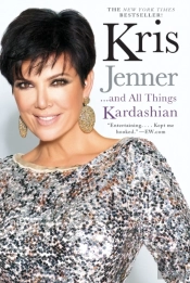 Kris Jenner . . . And All Things Kardashian
