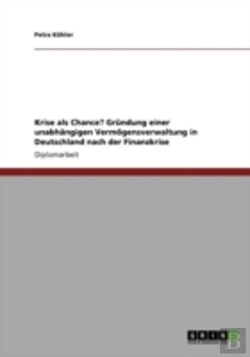 Bertrand.pt - Krise Als Chance? Grandung Einer Unabhaã‚Â¤Ngigen Vermaã‚Â¶Gensverwaltung In Deutschland Nach Der Finanzkrise