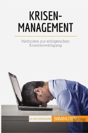 Krisenmanagement : Methoden Zur Erfolgreichen Krisenbewältigung