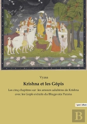 Krishna Et Les Gôpis : Les Cinq Chapitres Sur  Les Amours Adultères De Krishna Avec Les Gopîs Extraits Du Bhagavata Purana