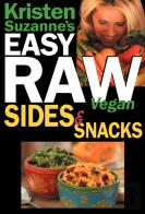 Kristen Suzanne'S Easy Raw Vegan Sides & Snacks