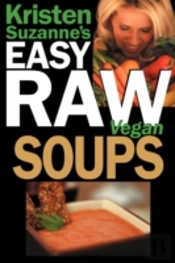 Kristen Suzanne'S Easy Raw Vegan Soups