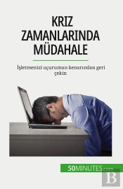 Kriz Zamanlarinda Müdahale : Isletmenizi Uçurumun Kenarindan Geri Çekin