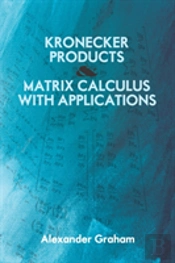 Kronecker Products And Matrix Calculus With Applications