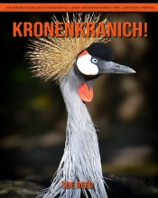 Kronenkranich! Ein Padagogisches Kinderbuch Uber Kronenkranich Mit Lustigen Fakten