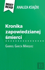 Kronika Zapowiedzianej Smierci Ksiazka Gabriel Garcia Marquez (Analiza Ksiazki) : Pelna Analiza I Szczególowe Podsumowanie Pracy