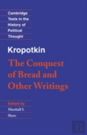 Kropotkin: 'The Conquest Of Bread' And Other Writings