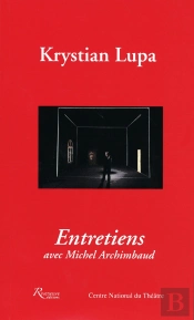 Krystian Lupa ; Entretiens Avec Michel Archimbaud
