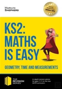 Bertrand.pt - Ks2: Maths Is Easy - Geometry, Time And Measurements. In-Depth Revision Advice For Ages 7-11 On The New Sats Curriculum. Achieve 100%