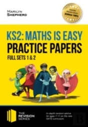 Ks2 Maths Is Easy: Practice Papers - Full Sets Of Ks2 Maths Sample Papers And The Full Marking Criteria - Achieve 100%