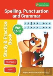 Ks2 Spelling, Grammar & Punctuation Study And Practice Book For Ages 10-11 (Year 6) Perfect For Learning At Home Or Use In The Classroom