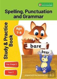 Ks2 Spelling, Grammar & Punctuation Study And Practice Book For Ages 7-8 (Year 3) Perfect For Learning At Home Or Use In The Classroom