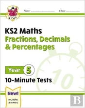 Ks2 Year 5 Maths 10-Minute Tests: Fractions, Decimals & Percentages