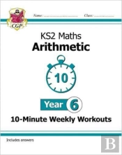 Ks2 Year 6 Maths 10-Minute Weekly Workouts: Arithmetic