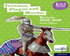 Ks3 History 4th Edition: Invasion, Plague And Murder: Britain 1066-1558 Student Book