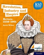 Ks3 History 4th Edition: Revolution, Industry And Empire: Britain 1558-1901 Student Book