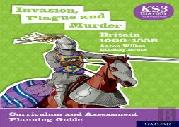 Ks3 History: Invasion, Plague And Murder: Britain 1066-1558 Curriculum And Assessment Planning Guide (4th Ed.)