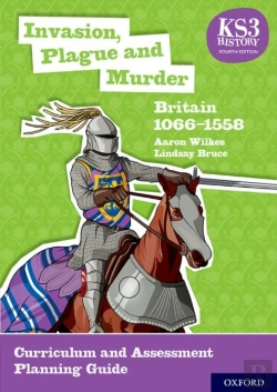 Bertrand.pt - Ks3 History: Invasion, Plague And Murder: Britain 1066-1558 Curriculum And Assessment Planning Guide (4th Ed.)