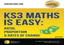 Ks3 Maths Is Easy: Ratio, Proportion & Rates Of Change. Complete Guidance For The New Ks3 Curriculum