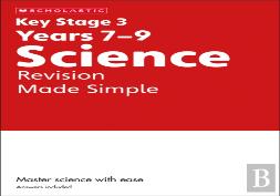 Ks3 Science Revision Made Simple Years 7-9 With Answers.